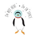 Cool sticker penguin astronaut in helmet. The typographic slogan`I`m not here, I`m in space.` Vector illustration